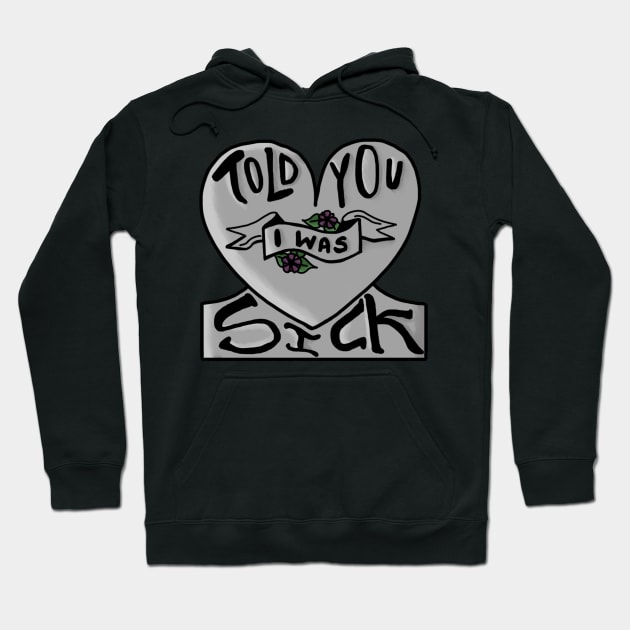 told you i was sick Hoodie by exaltedaxolotl